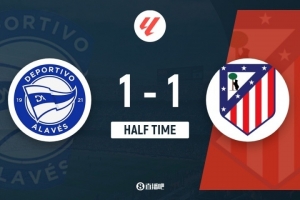 半场-马竞暂1-1阿拉维斯 小西蒙尼赛季首球索尔洛特送点